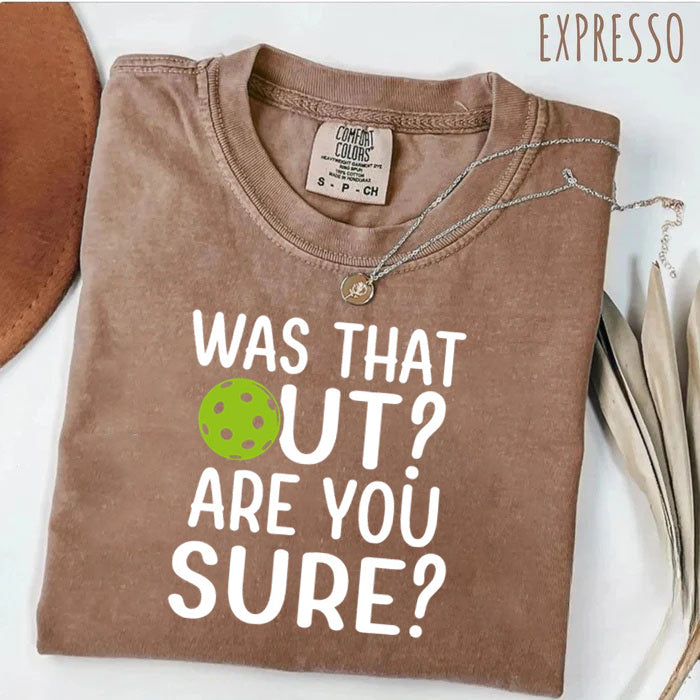 Comfort Colors Was That Out Shirt, Are You Sure T-shirt