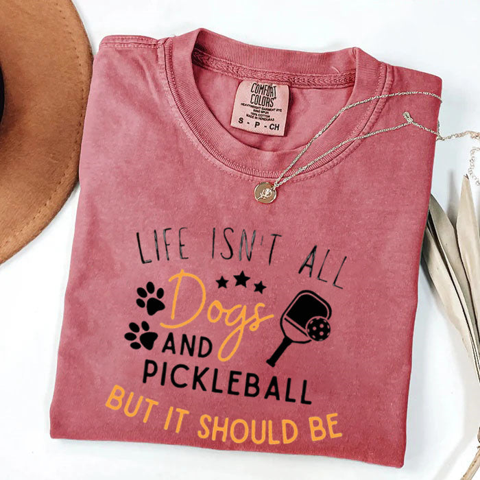 Comfort Colors Life Isn't All Pickleball & Dogs T-Shirt,