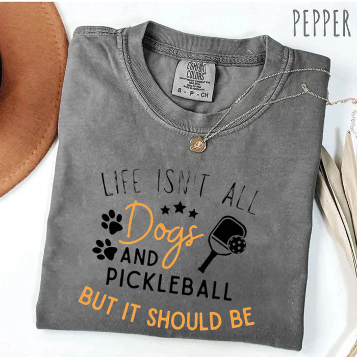 Comfort Colors Life Isn't All Pickleball & Dogs T-Shirt,
