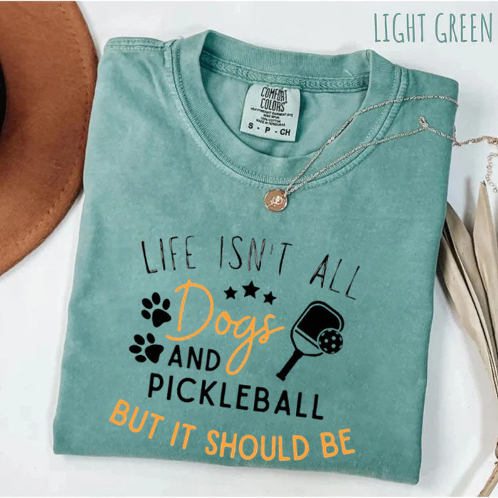 Comfort Colors Life Isn't All Pickleball & Dogs T-Shirt,