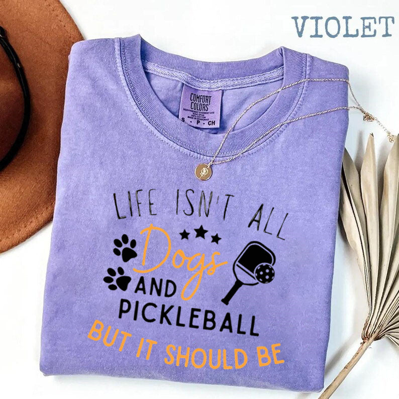 Comfort Colors Life Isn't All Pickleball & Dogs T-Shirt,