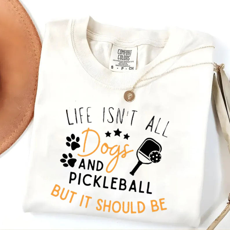 Comfort Colors Life Isn't All Pickleball & Dogs T-Shirt,