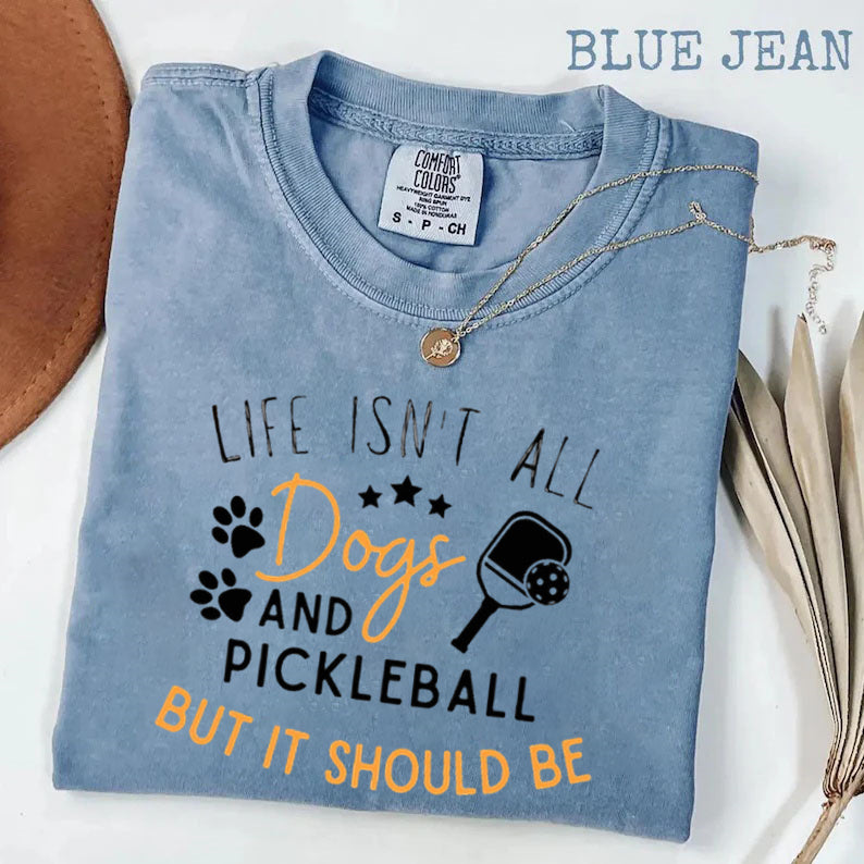 Comfort Colors Life Isn't All Pickleball & Dogs T-Shirt,