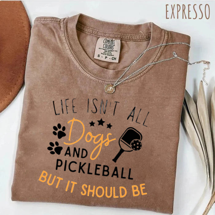 Comfort Colors Life Isn't All Pickleball & Dogs T-Shirt,