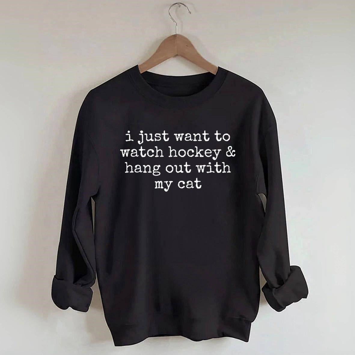 I Just Want to watch hockey and Hang Out Cat Sweatshirt