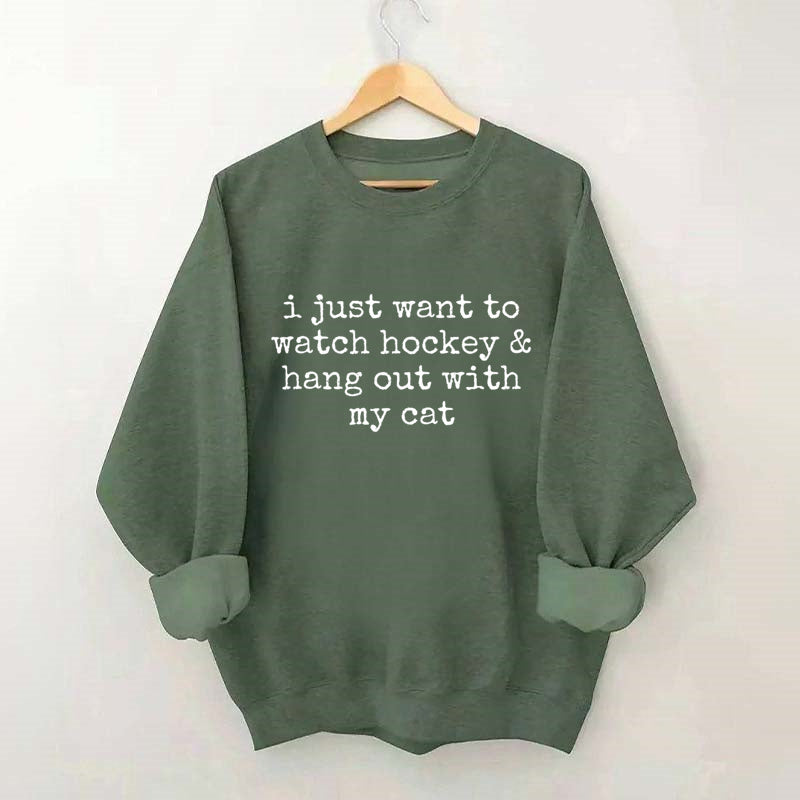 I Just Want to watch hockey and Hang Out Cat Sweatshirt