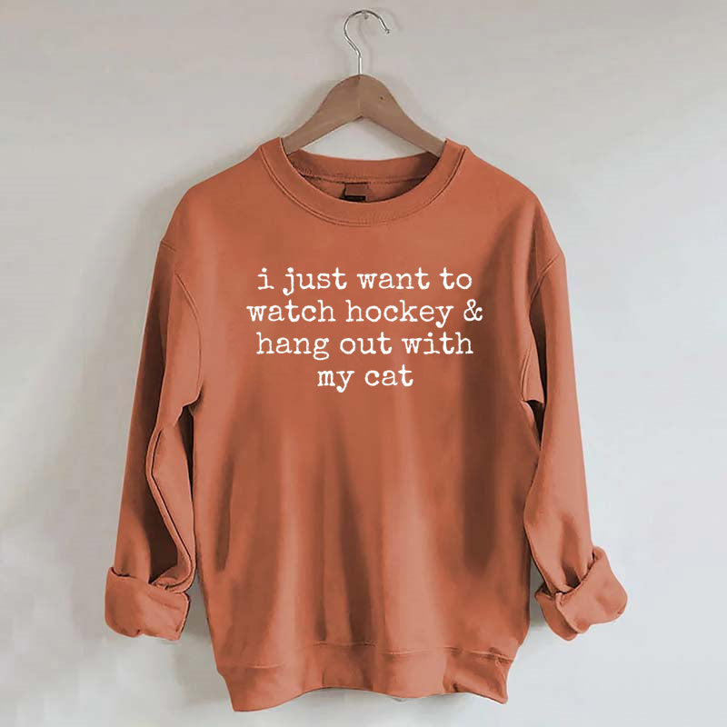 I Just Want to watch hockey and Hang Out Cat Sweatshirt