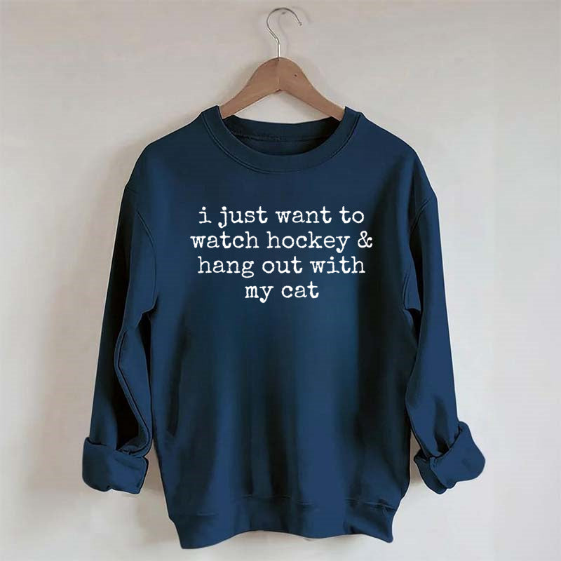 I Just Want to watch hockey and Hang Out Cat Sweatshirt