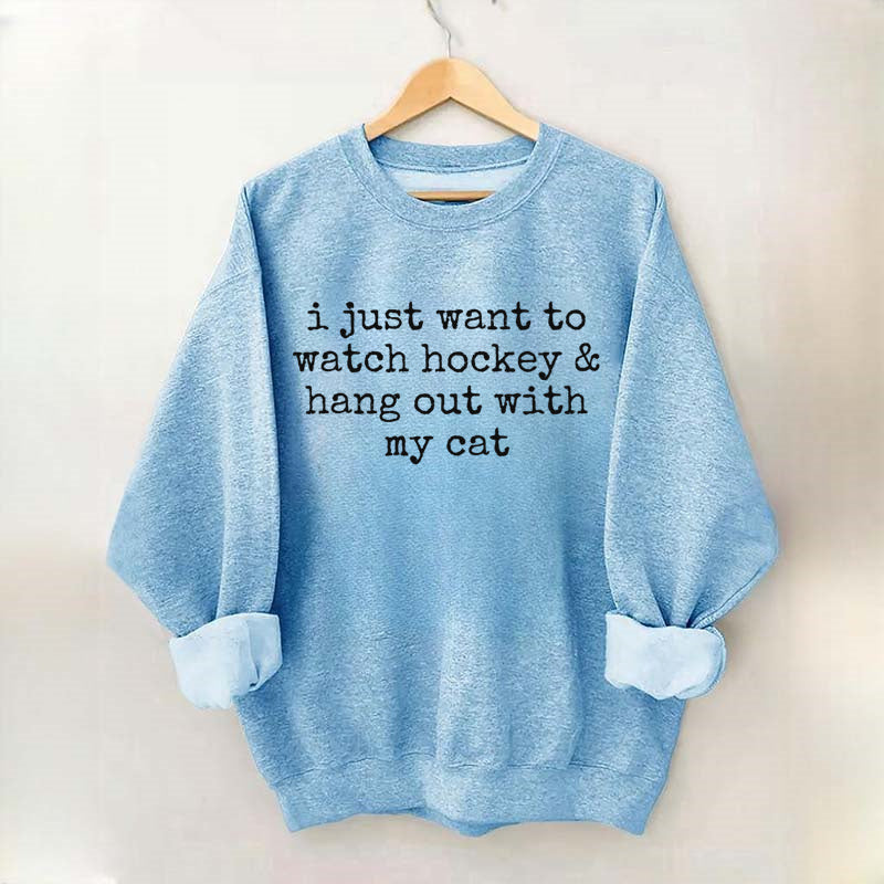 I Just Want to watch hockey and Hang Out Cat Sweatshirt