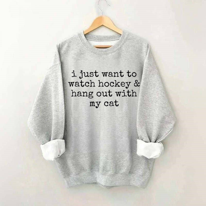 I Just Want to watch hockey and Hang Out Cat Sweatshirt