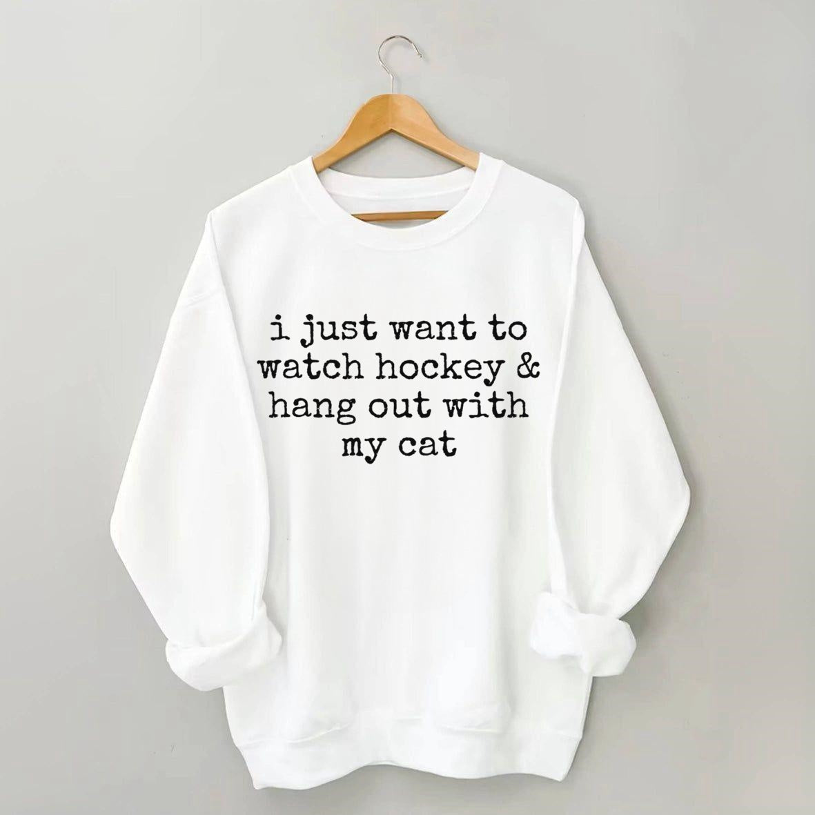 I Just Want to watch hockey and Hang Out Cat Sweatshirt