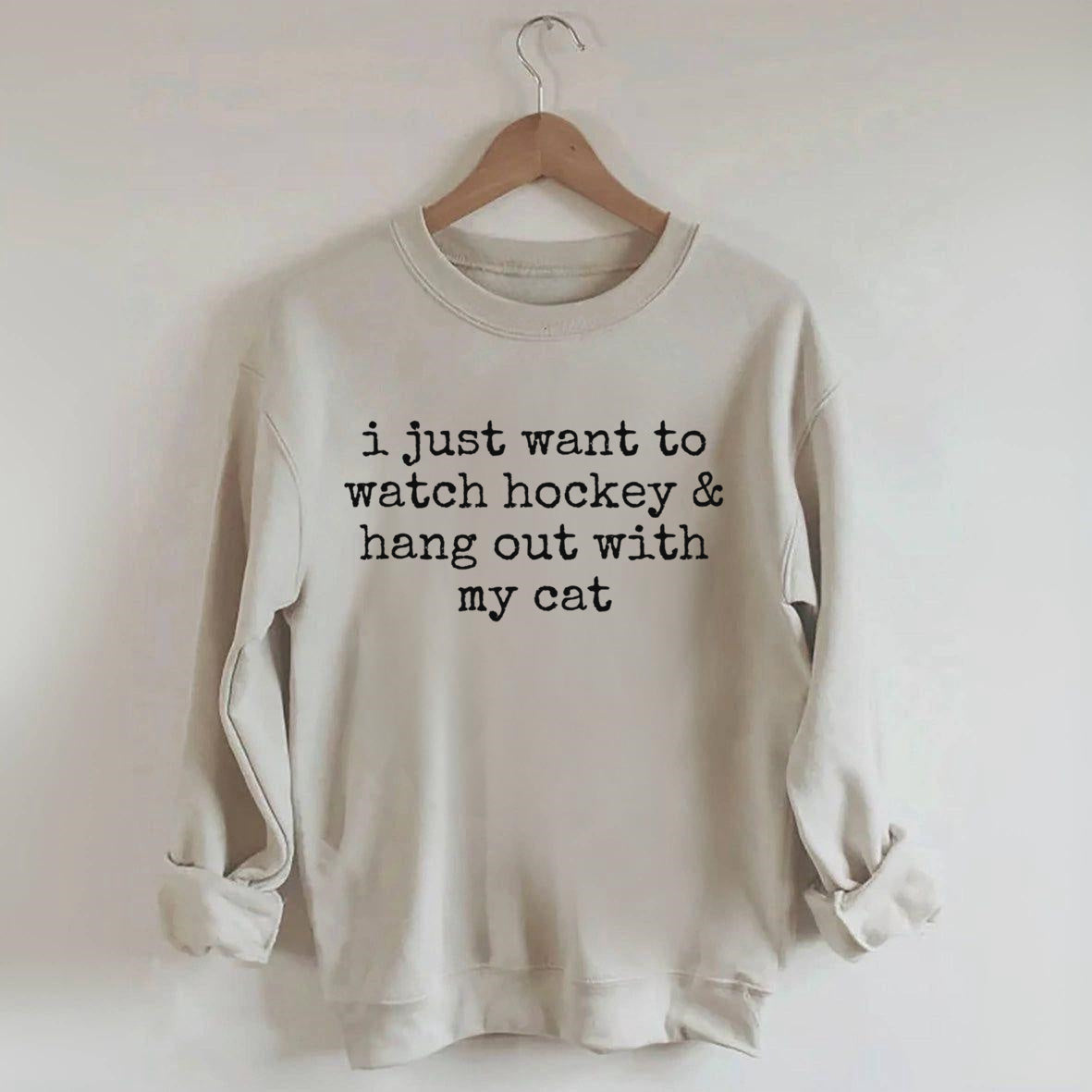 I Just Want to watch hockey and Hang Out Cat Sweatshirt