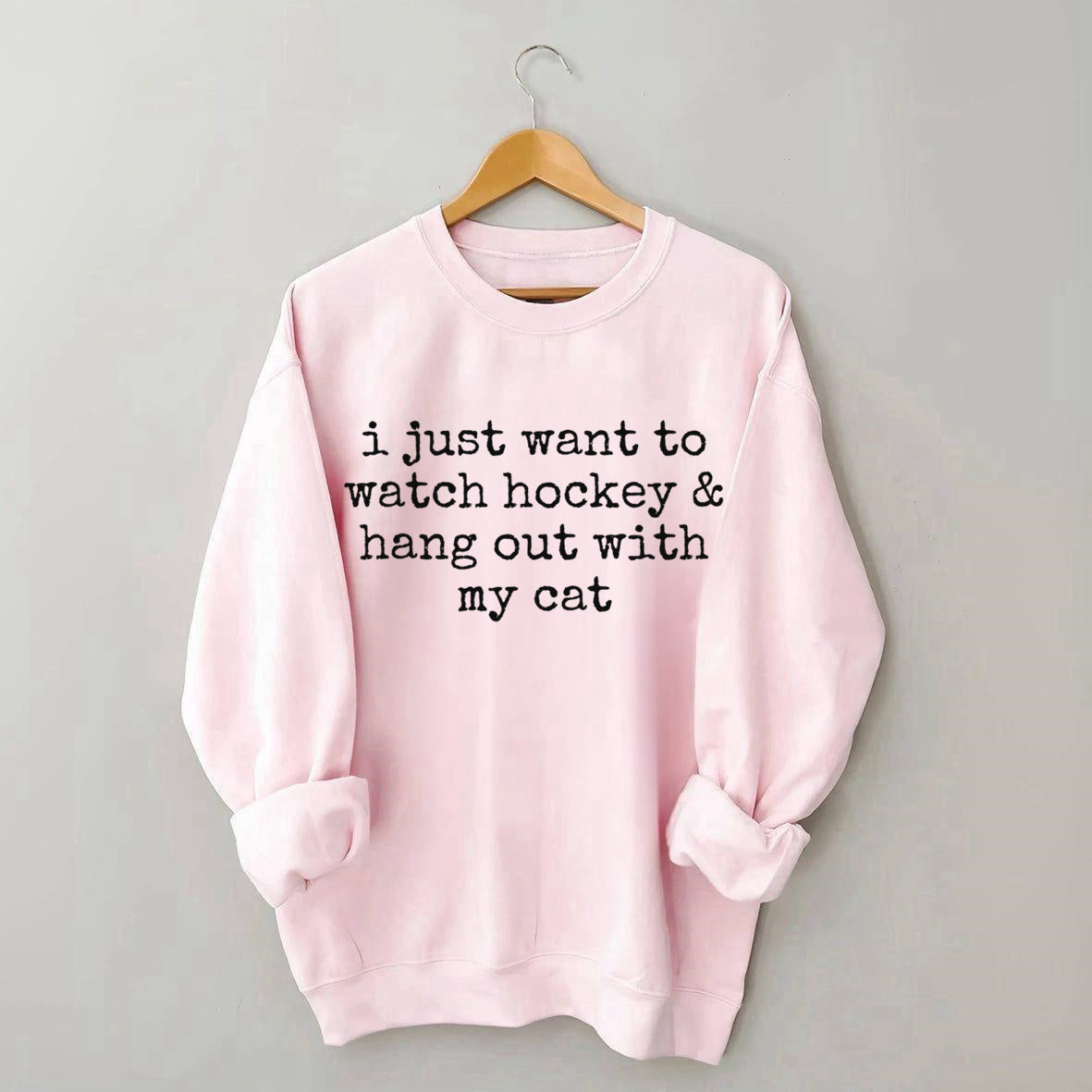 I Just Want to watch hockey and Hang Out Cat Sweatshirt