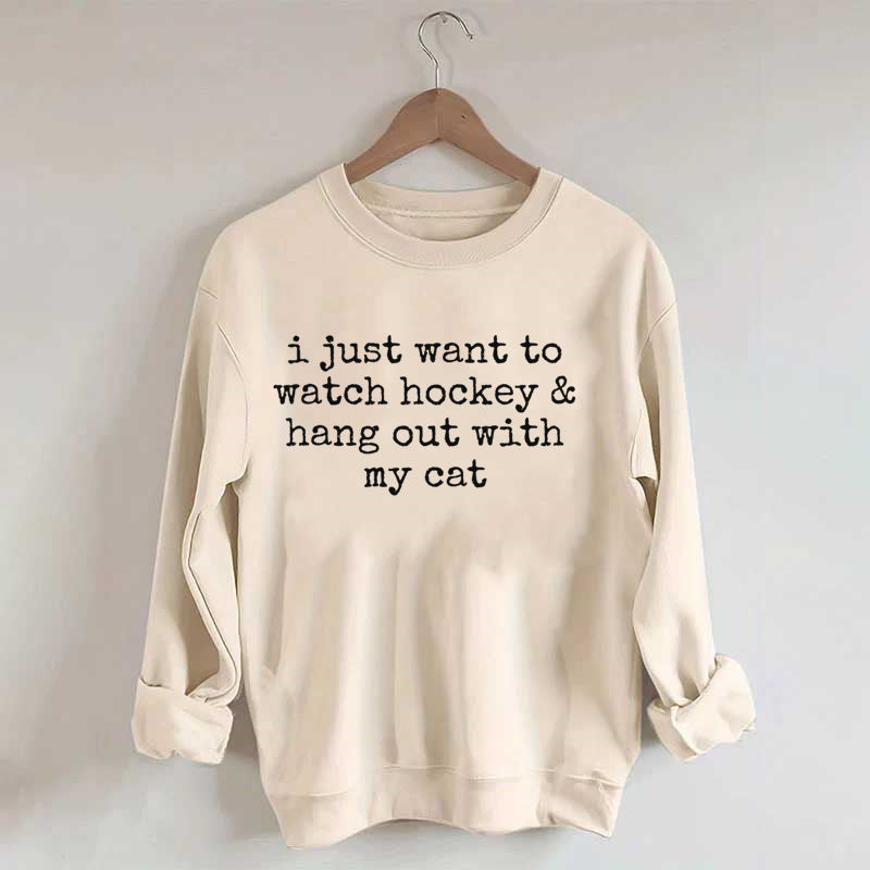 I Just Want to watch hockey and Hang Out Cat Sweatshirt