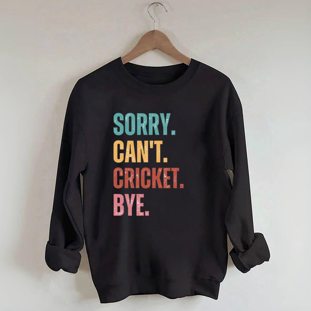Sorry Can¡¯t Cricket Bye Sweatshirt
