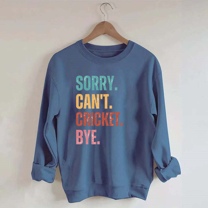 Sorry Can¡¯t Cricket Bye Sweatshirt