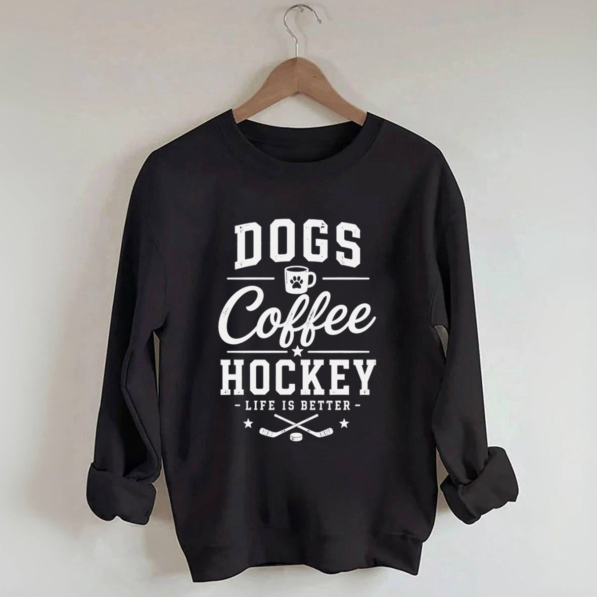 Dogs .Coffee. Hockey Sweatshirt