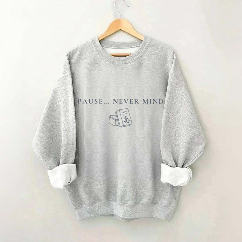Pause... Never Mind Mahjong Sweatshirt