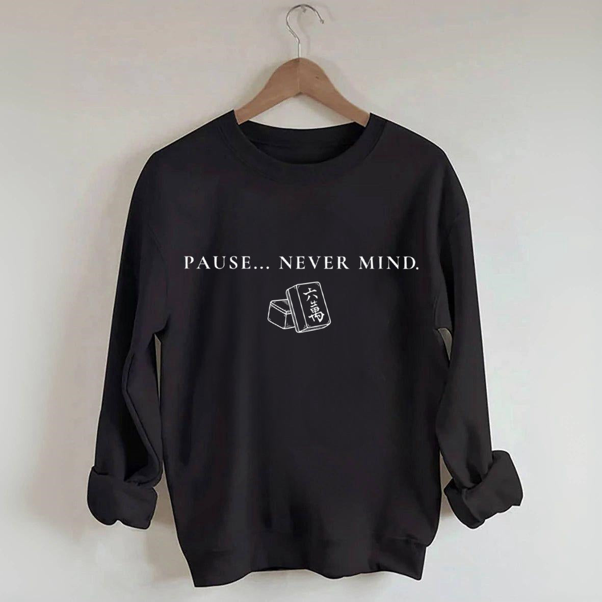 Pause... Never Mind Mahjong Sweatshirt
