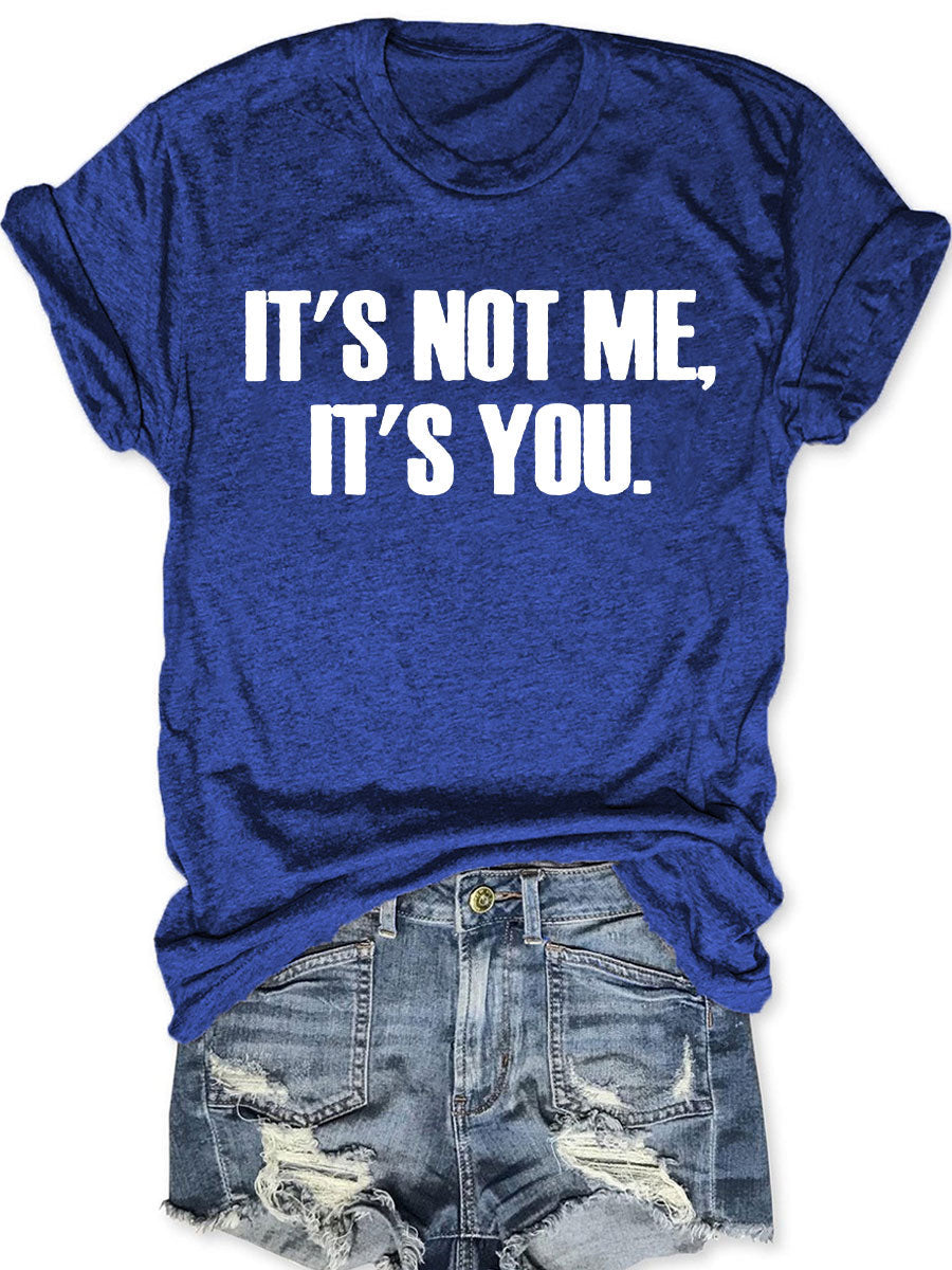 It's Not Me It's You T-shirt
