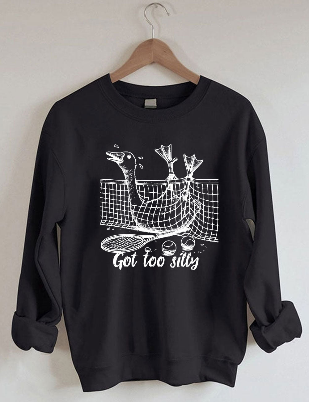 Got Too Silly Goose Funny Tennis Sweatshirt
