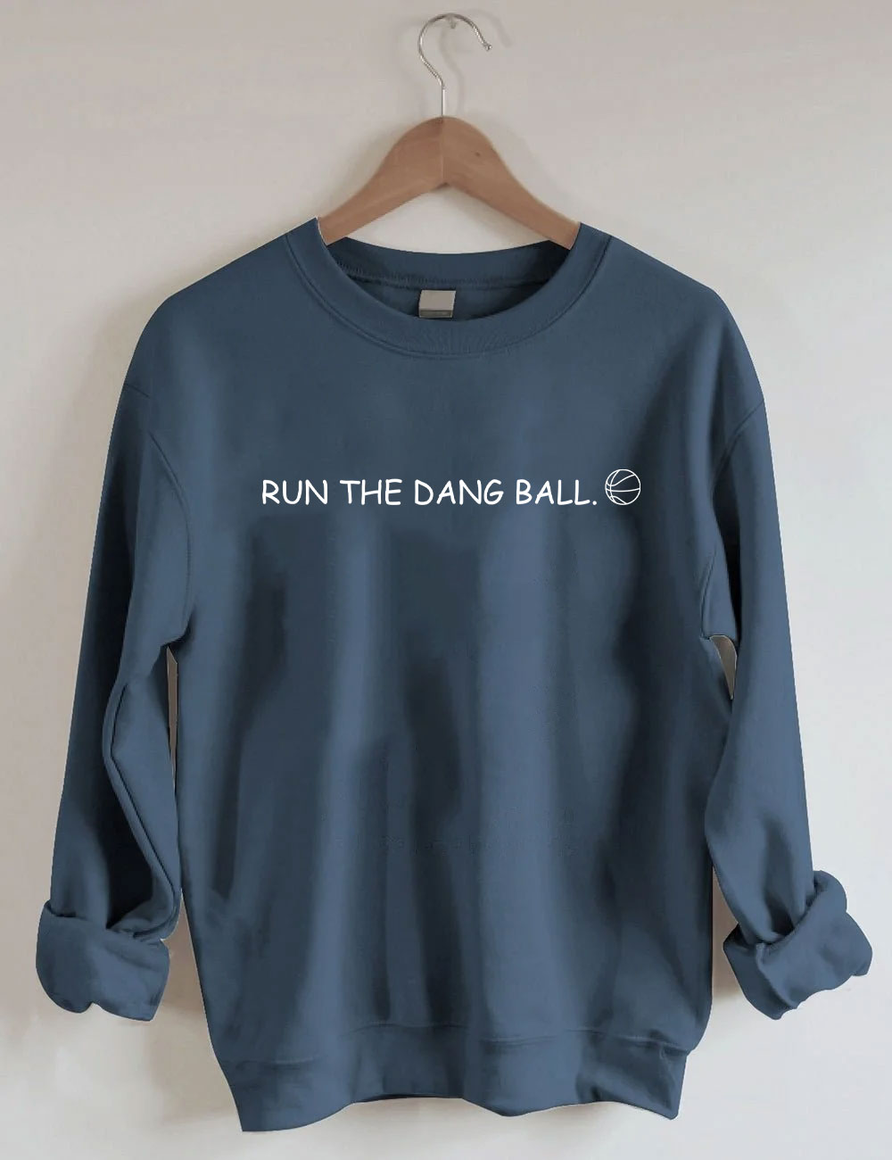 Run The Dang Ball Basketball Funny Sweatshirt