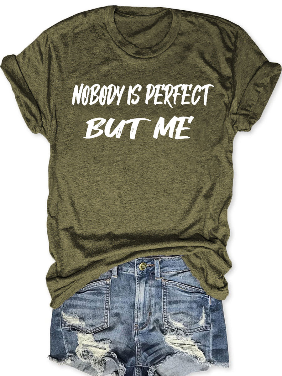Nobody Is Perfect But Me T-shirt