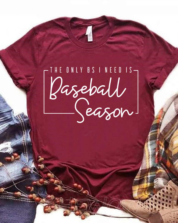 The Only BS I Need Is Baseball Season T-shirt