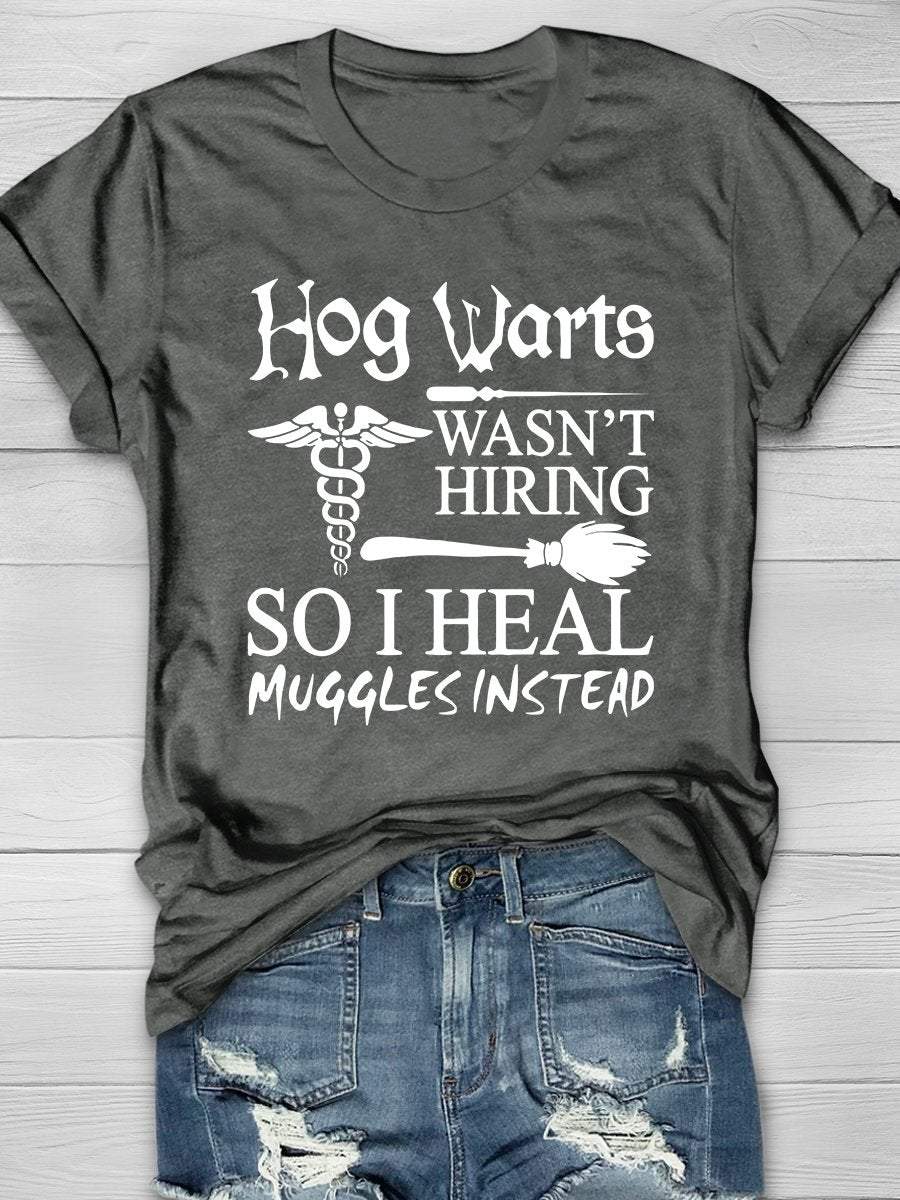 Hogwarts Wasn't Hiring So I Heal Muggles Print Short Sleeve T-shirt