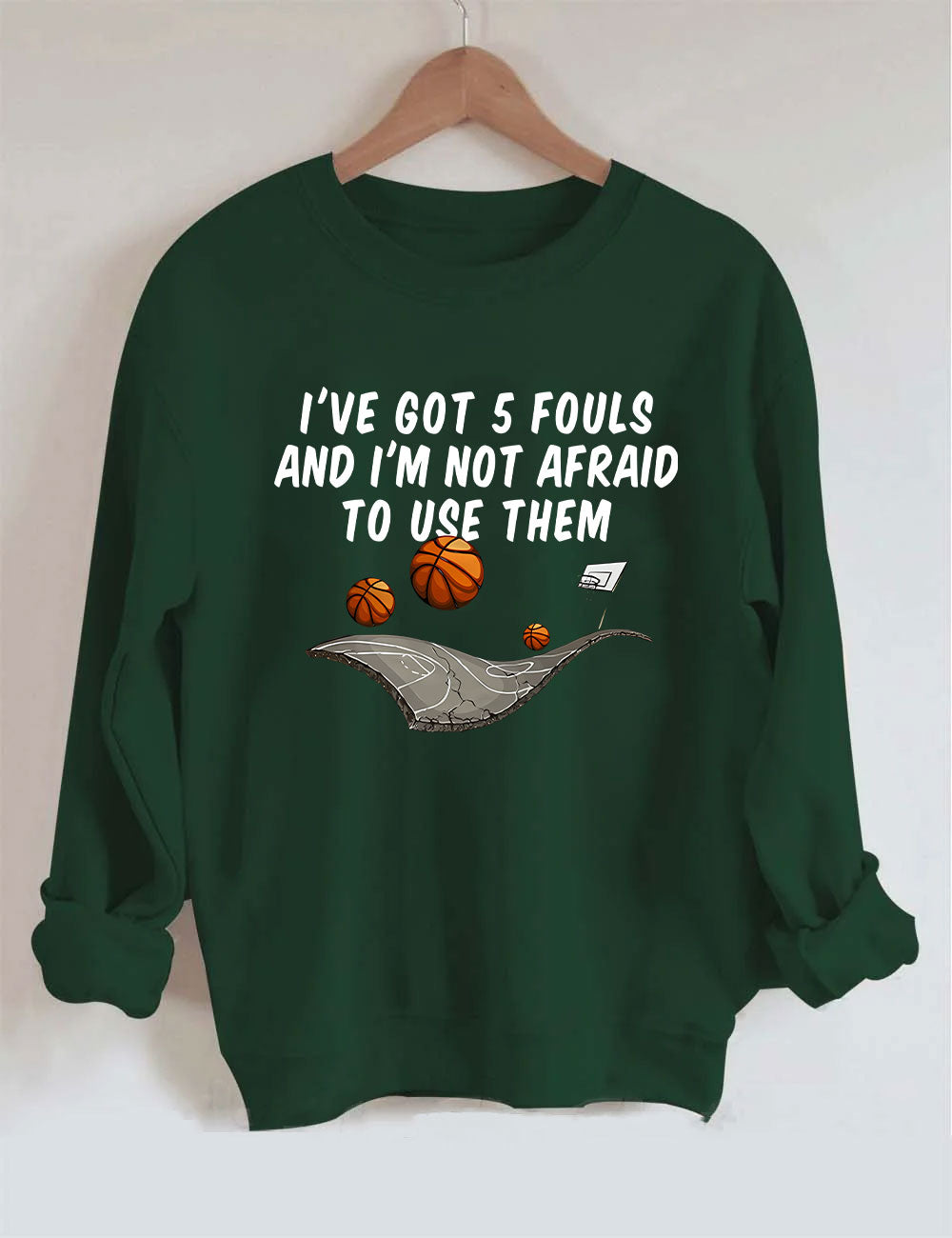 I've Got 5 Fouls And I'm Not Afraid To Use Them Funny Basketball Sweatshirt