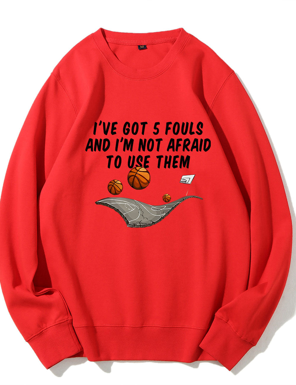 I've Got 5 Fouls And I'm Not Afraid To Use Them Funny Basketball Sweatshirt