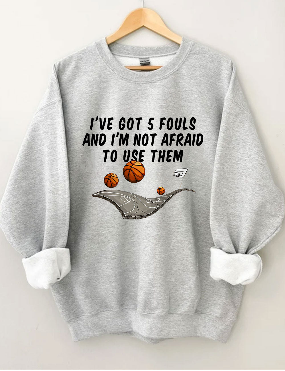 I've Got 5 Fouls And I'm Not Afraid To Use Them Funny Basketball Sweatshirt
