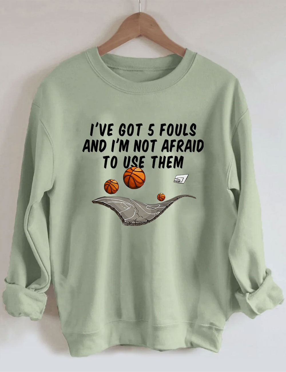 I've Got 5 Fouls And I'm Not Afraid To Use Them Funny Basketball Sweatshirt