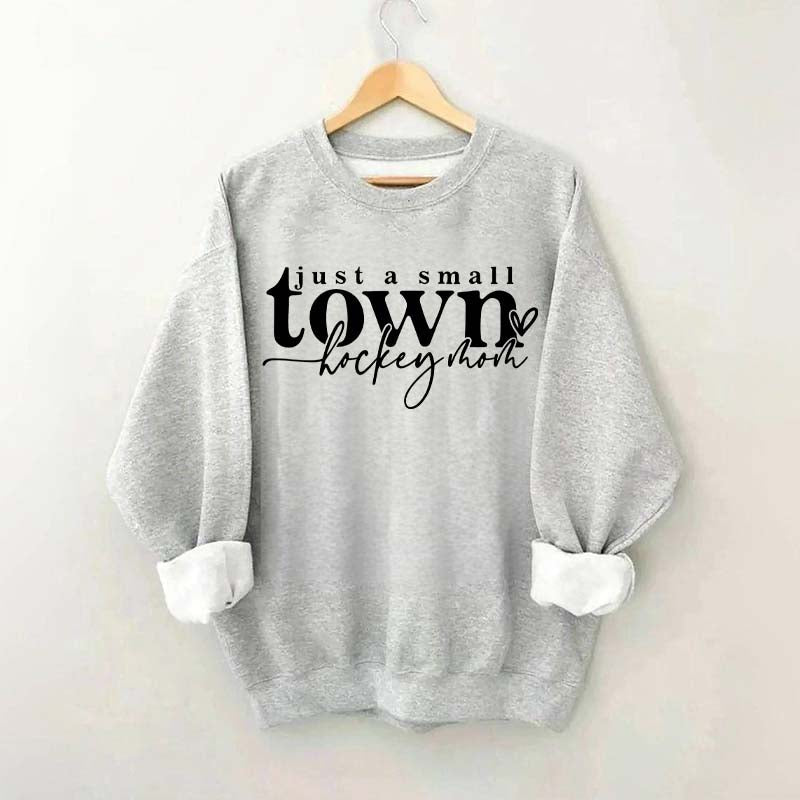 Just A Small Town Hockey Mom Sweatshirt