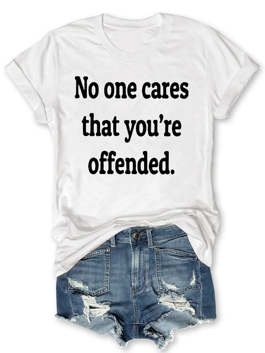 No One Cares That You're Offended T-shirt