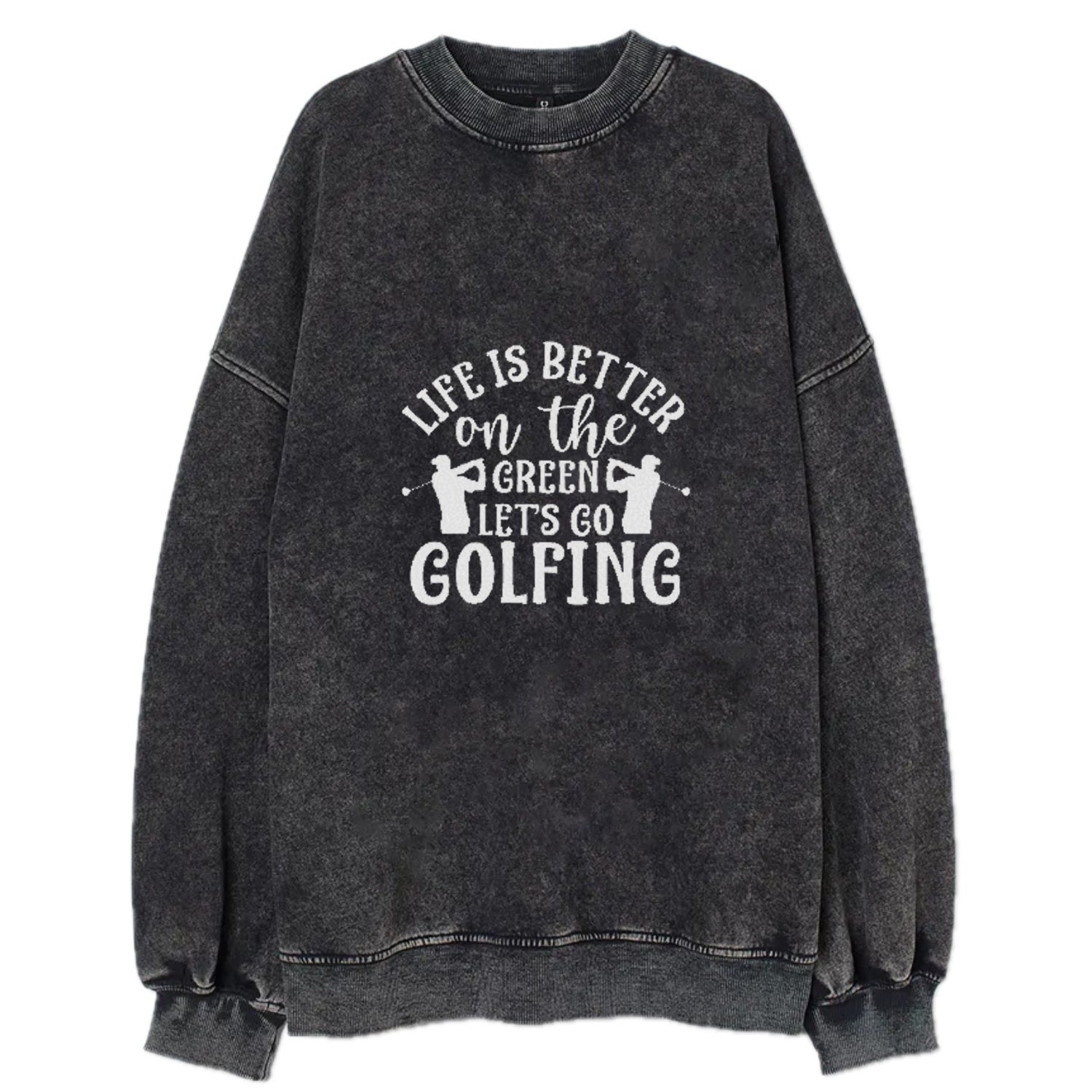 Life Is Better On The Green Let's Go Golfing Vintage Sweatshirt