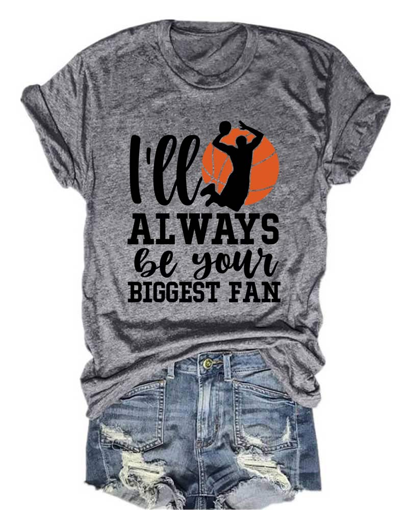 I'll Always be Your Biggest Fan T-Shirt