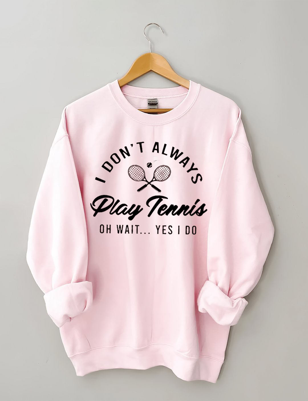 I Don't Always Play Tennis Sweatshirt