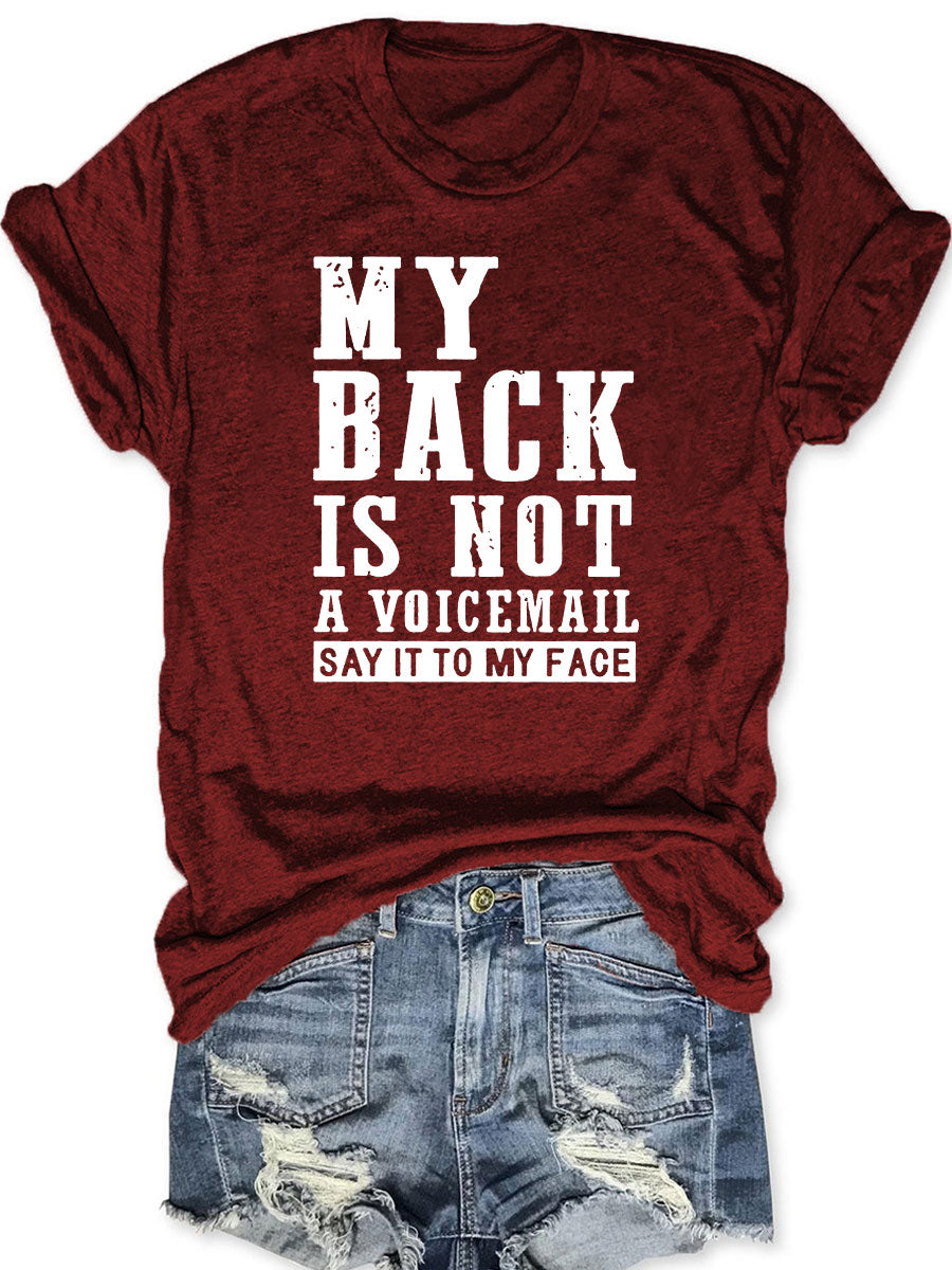 My Back Is Not A Voicemail Say It To My Face T-shirt
