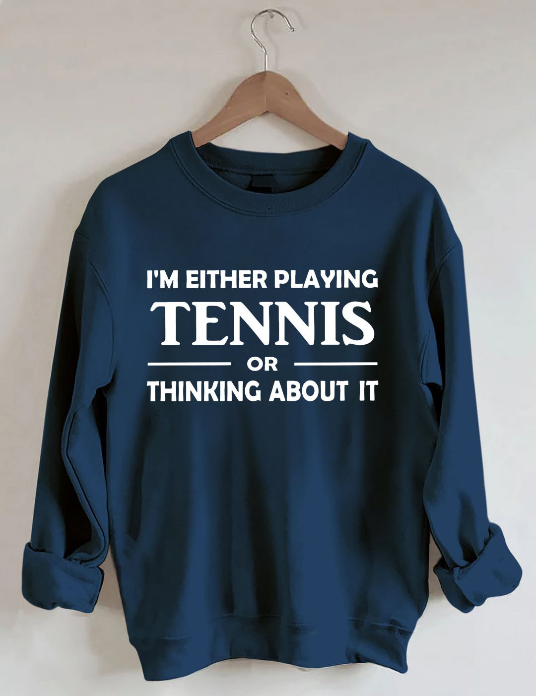 I'm Either Playing Tennis Or Thinking About It Sweatshirt