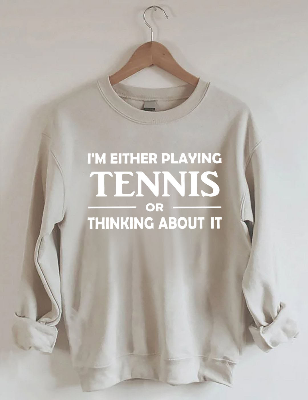 I'm Either Playing Tennis Or Thinking About It Sweatshirt