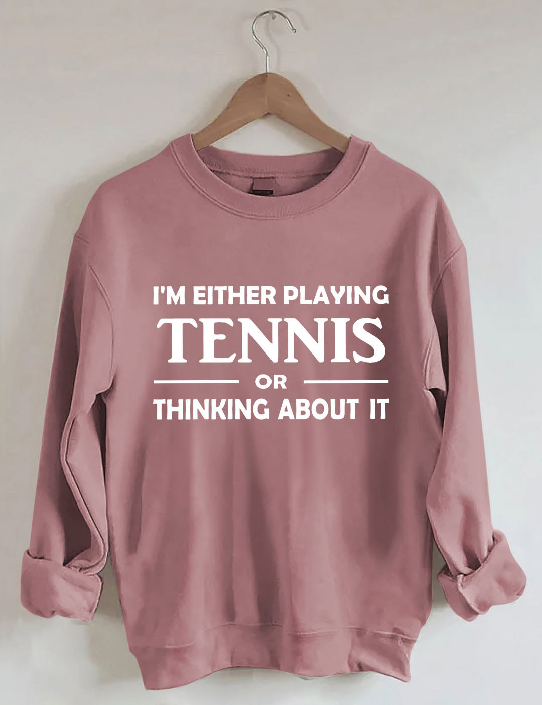 I'm Either Playing Tennis Or Thinking About It Sweatshirt