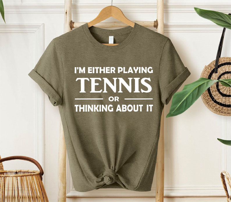 I'm Either Playing Tennis Or Thinking About It T-Shirt