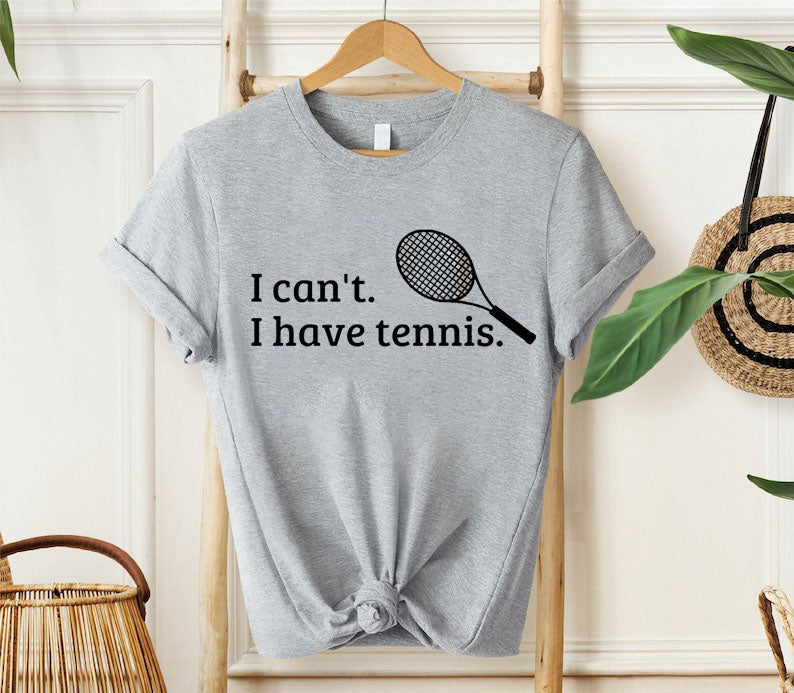 I Can't I Have Tennis T-Shirt
