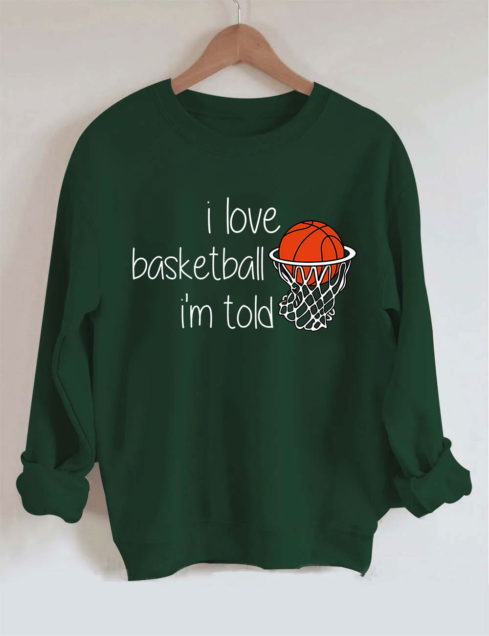 I Love Basketball I'm Told Funny Sweatshirt