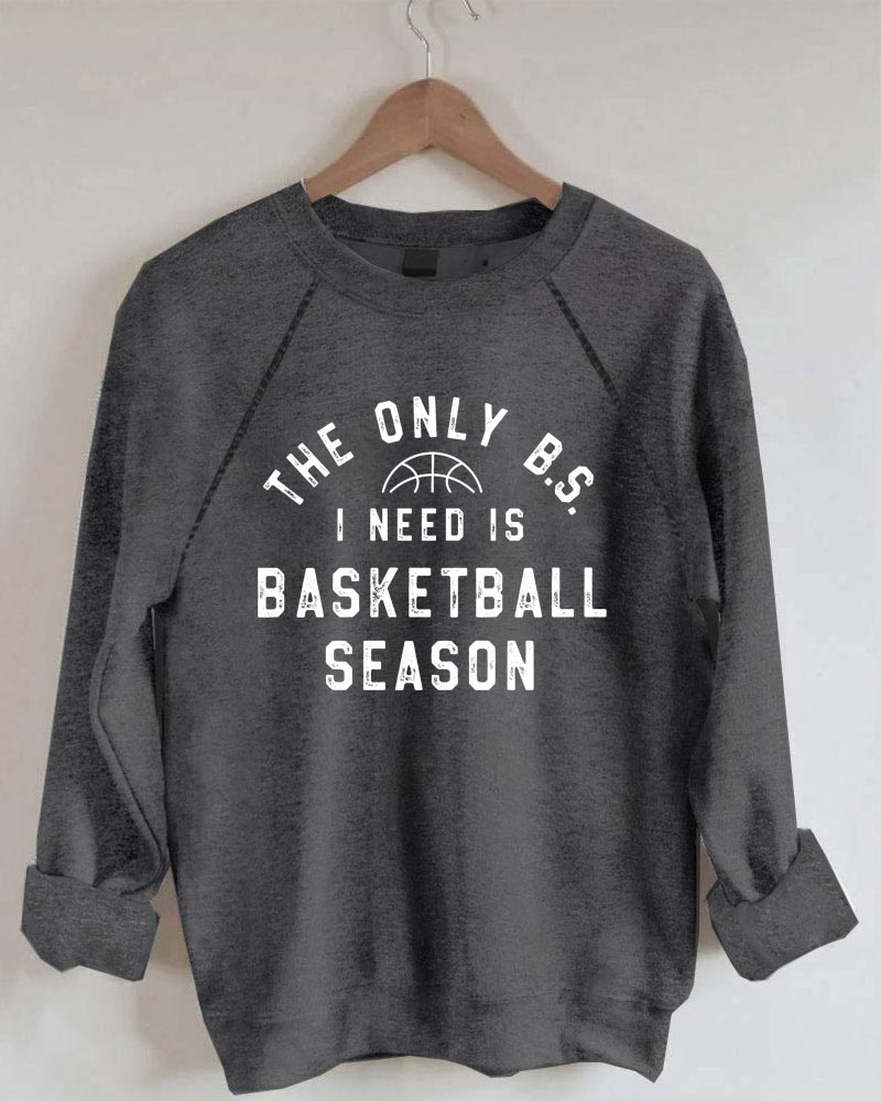 The Only BS I Need is Basketball Season Sweatshirt