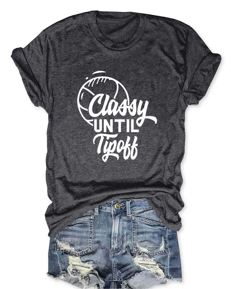 Classy Until Tipoff T-Shirt