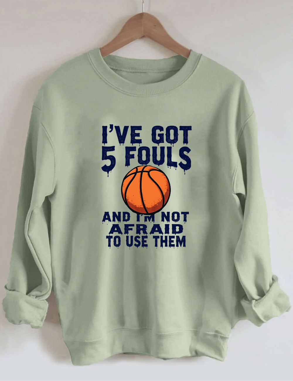 I've Got 5 Fouls And I'm Not Afraid To Use Them Funny Basketball Sweatshirt