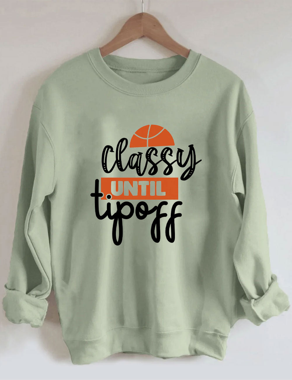 Classy Until Tip Off Basketball Sweatshirt