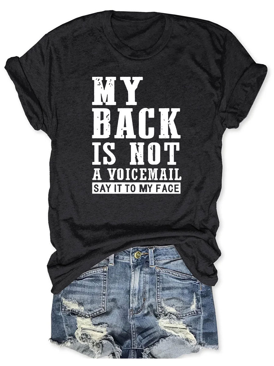My Back Is Not A Voicemail Say It To My Face T-shirt